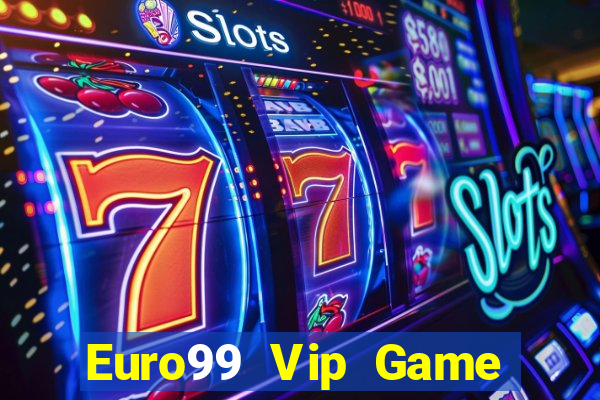 Euro99 Vip Game Bài 2022