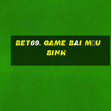 Bet69. Game Bài Mậu Binh