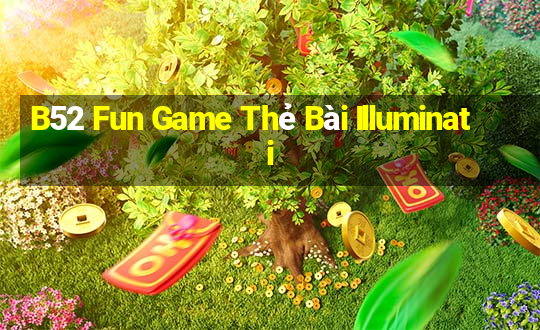 B52 Fun Game Thẻ Bài Illuminati