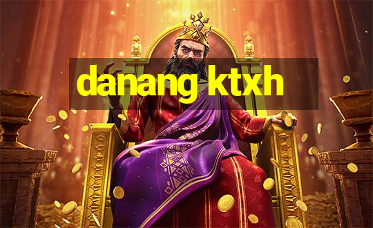 danang ktxh