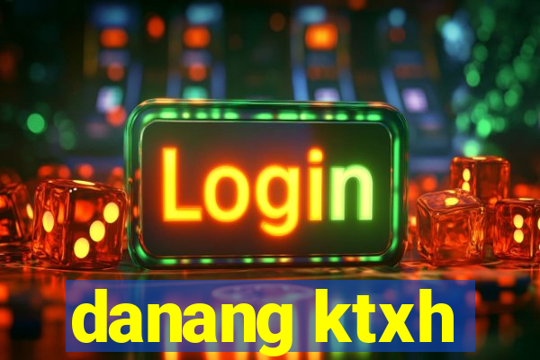 danang ktxh