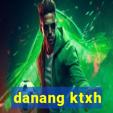 danang ktxh