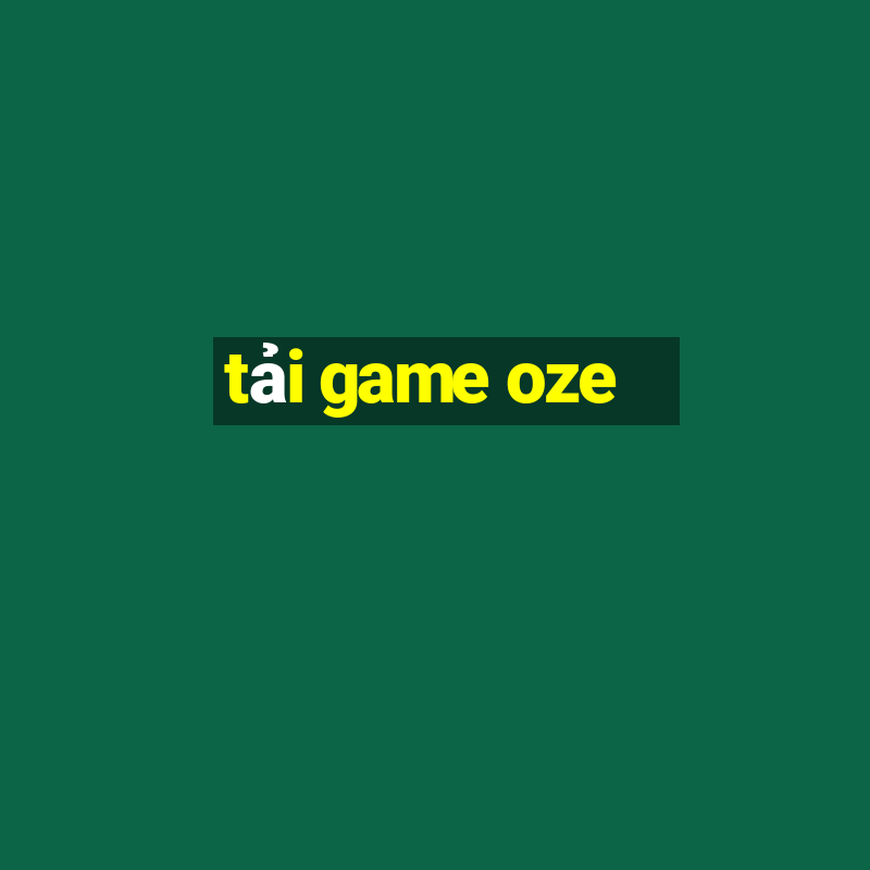 tải game oze