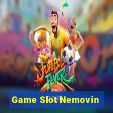 Game Slot Nemovin