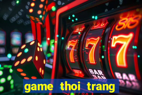 game thoi trang thai lan