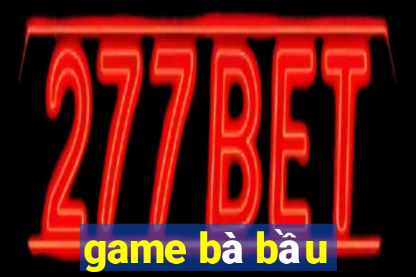 game bà bầu