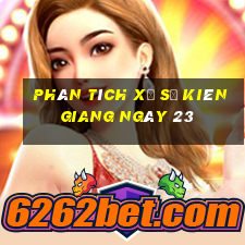 Phân tích Xổ Số kiên giang ngày 23