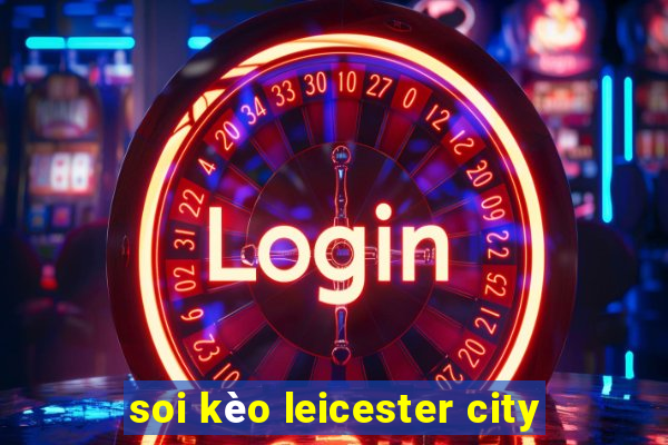 soi kèo leicester city