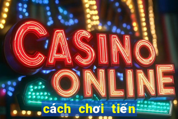 cách chơi tiến lên miền trung