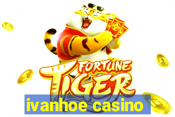 ivanhoe casino