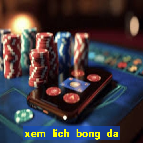 xem lich bong da hom nay