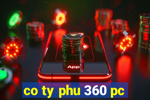 co ty phu 360 pc