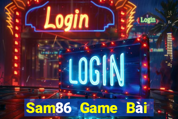 Sam86 Game Bài Đổi Thưởng Trực Tuyến