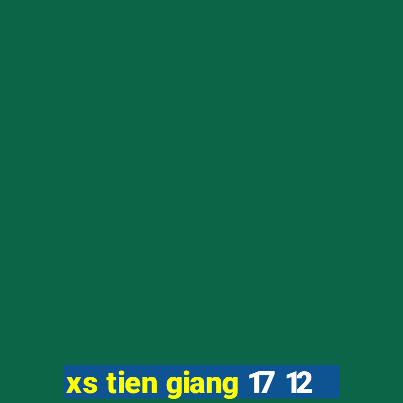 xs tien giang 17 12