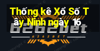 Thống kê Xổ Số Tây Ninh ngày 16