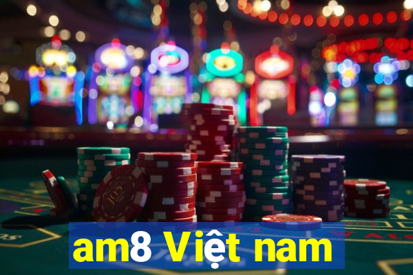 am8 Việt nam