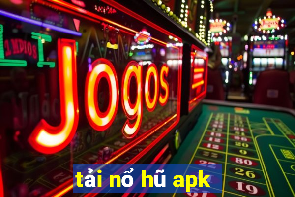 tải nổ hũ apk