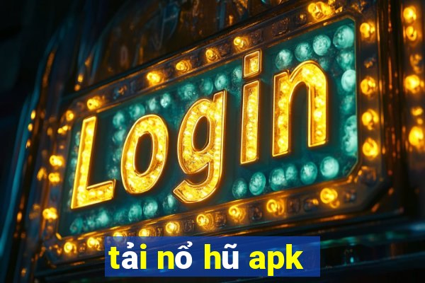 tải nổ hũ apk