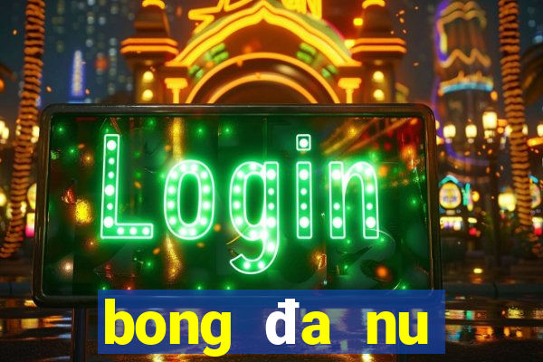 bong đa nu seagame 31