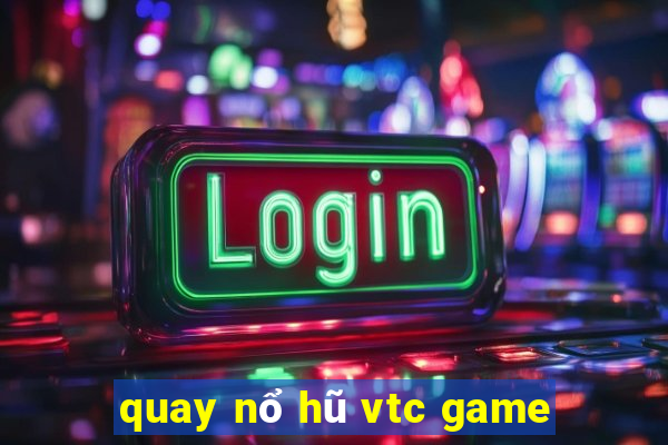 quay nổ hũ vtc game