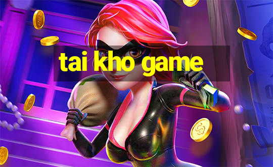 tai kho game