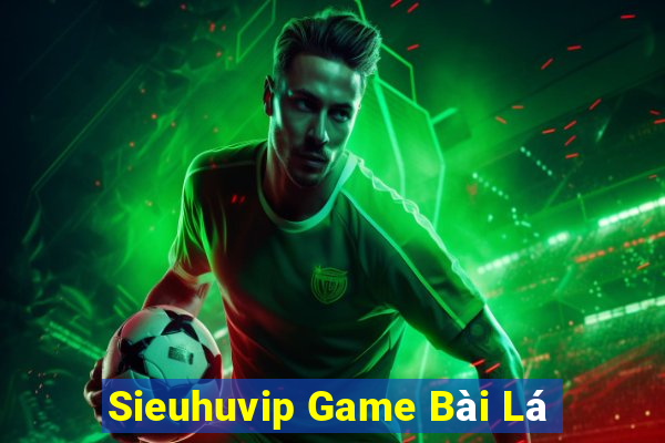 Sieuhuvip Game Bài Lá