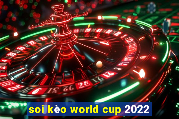 soi kèo world cup 2022