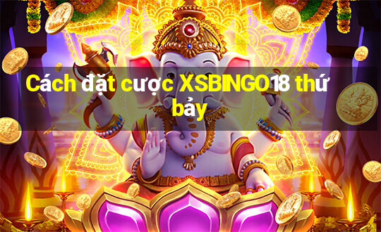 Cách đặt cược XSBINGO18 thứ bảy