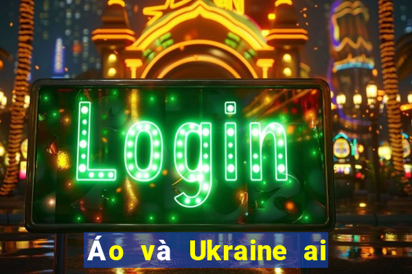 Áo và Ukraine ai sẽ thắng