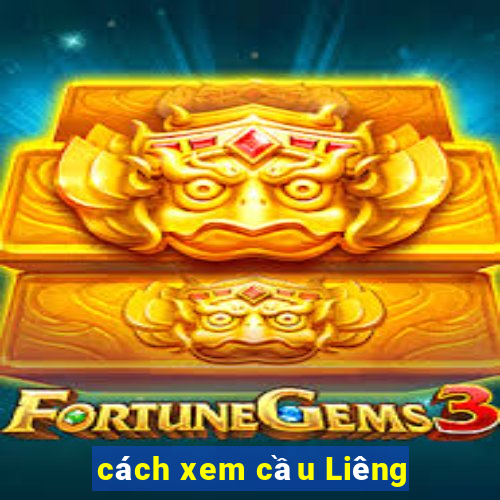 cách xem cầu Liêng