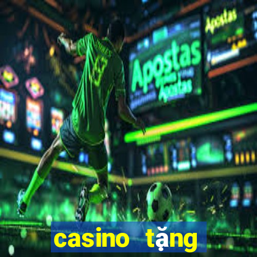 casino tặng tiền trải nghiệm