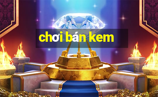 chơi bán kem