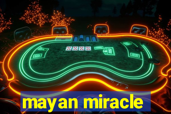 mayan miracle