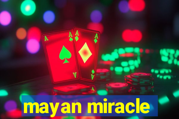 mayan miracle