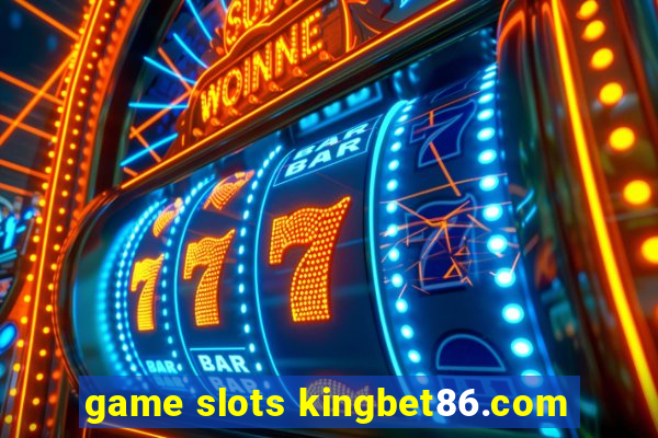 game slots kingbet86.com