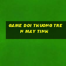 game doi thuong tren may tinh