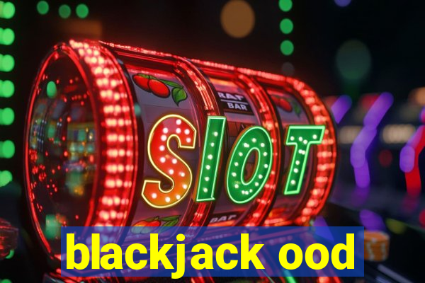 blackjack ood