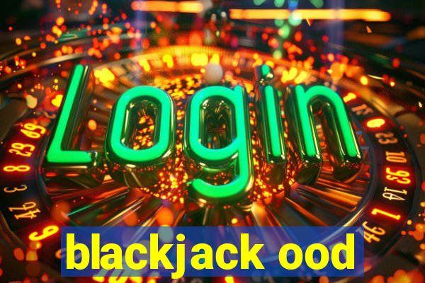 blackjack ood