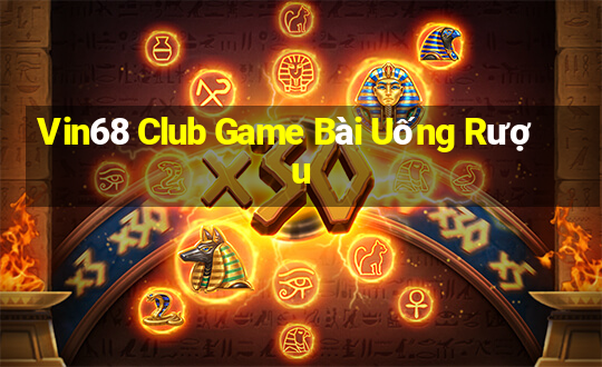 Vin68 Club Game Bài Uống Rượu