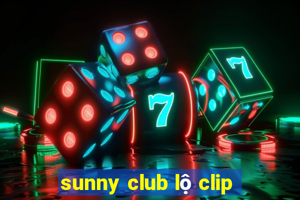 sunny club lộ clip