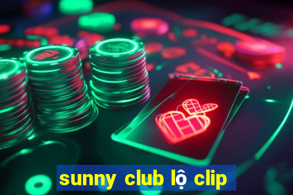 sunny club lộ clip