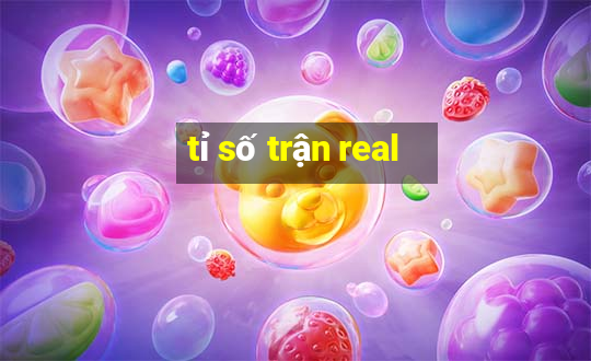 tỉ số trận real