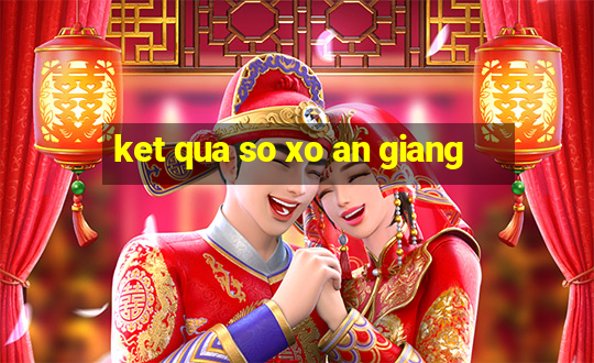 ket qua so xo an giang