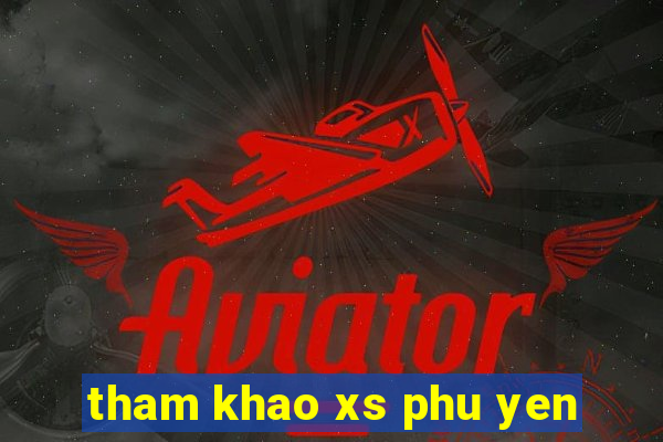 tham khao xs phu yen