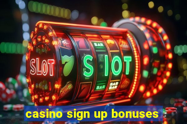 casino sign up bonuses