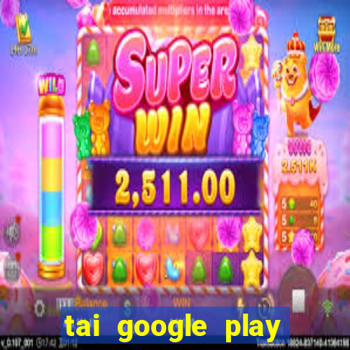 tai google play tro choi