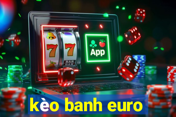 kèo banh euro