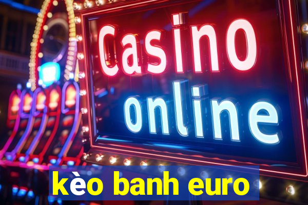 kèo banh euro