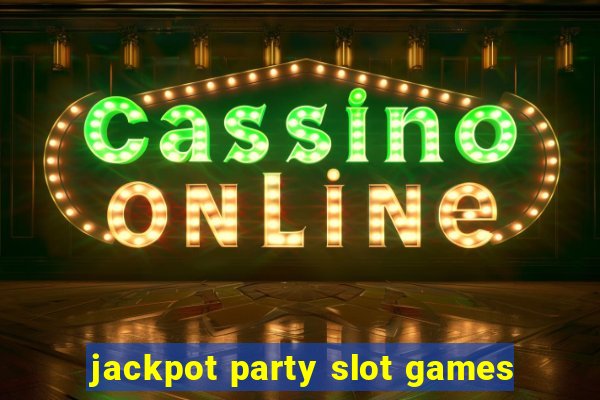 jackpot party slot games