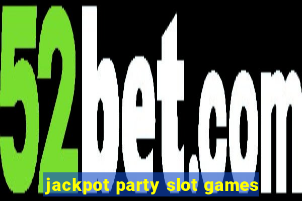 jackpot party slot games